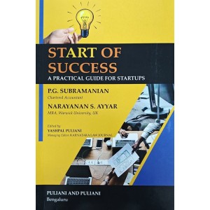 Puliani and Puliani's Start Of Success: A Practical Guide For Startups by P. G. Subramanian, Narayanan S. Ayyar, Yashpal Puliani